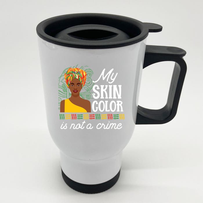 Black Pride History My Skin Color Is Not A Crime Tone Gift Front & Back Stainless Steel Travel Mug