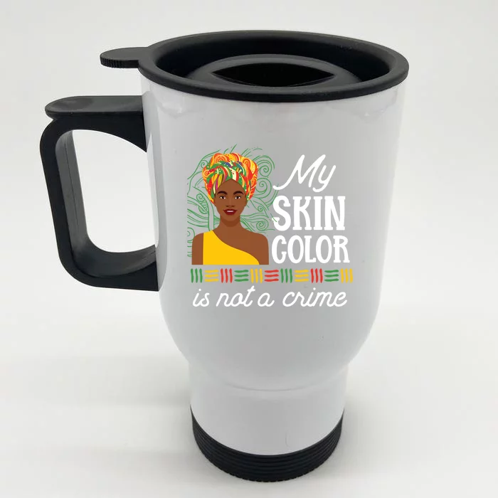 Black Pride History My Skin Color Is Not A Crime Tone Gift Front & Back Stainless Steel Travel Mug