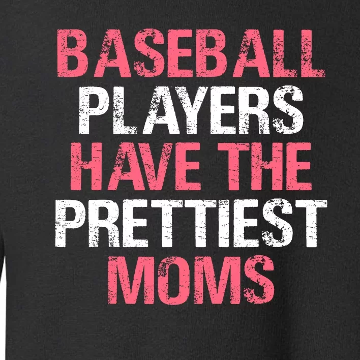 Baseball Players Have The Prettiest Moms Baseball Toddler Sweatshirt