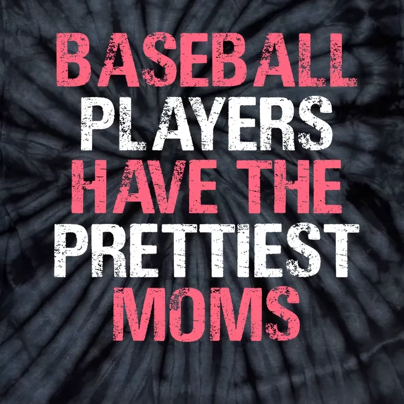 Baseball Players Have The Prettiest Moms Baseball Tie-Dye T-Shirt