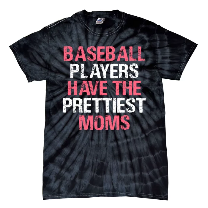 Baseball Players Have The Prettiest Moms Baseball Tie-Dye T-Shirt