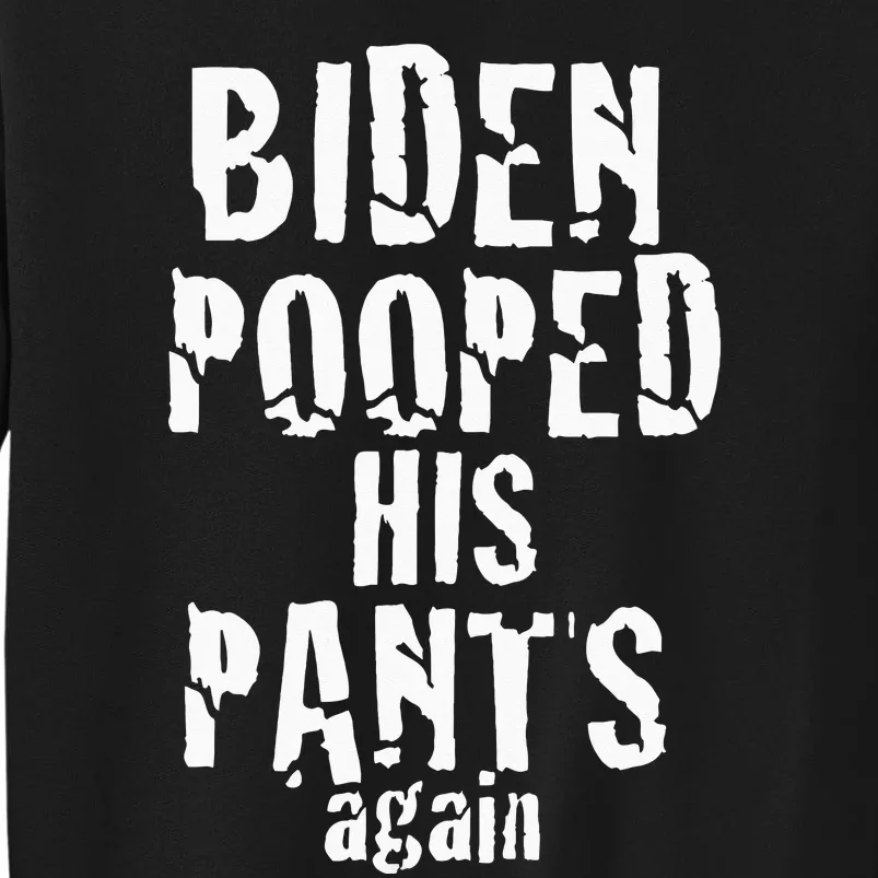 Biden Pooped His Pants Again Anti President Joe Statement Tall Sweatshirt