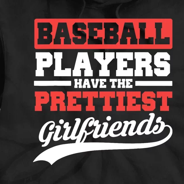 Baseball players have the prettiest girlfriends baseball Tie Dye Hoodie