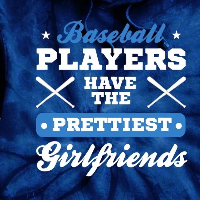 Baseball players have the prettiest girlfriends baseball Tie Dye Hoodie