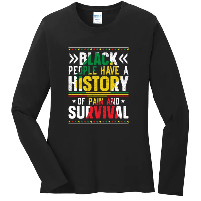 Black People Have A History Of Pain And Surviva Juneteenth Day Gift Ladies Long Sleeve Shirt