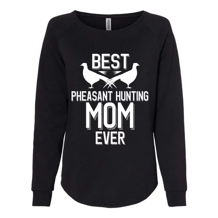 Best Pheasant Hunting Mom Ever Cool Pheasant Hunting Meaningful Gift Womens California Wash Sweatshirt