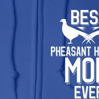 Best Pheasant Hunting Mom Ever Cool Pheasant Hunting Meaningful Gift Full Zip Hoodie