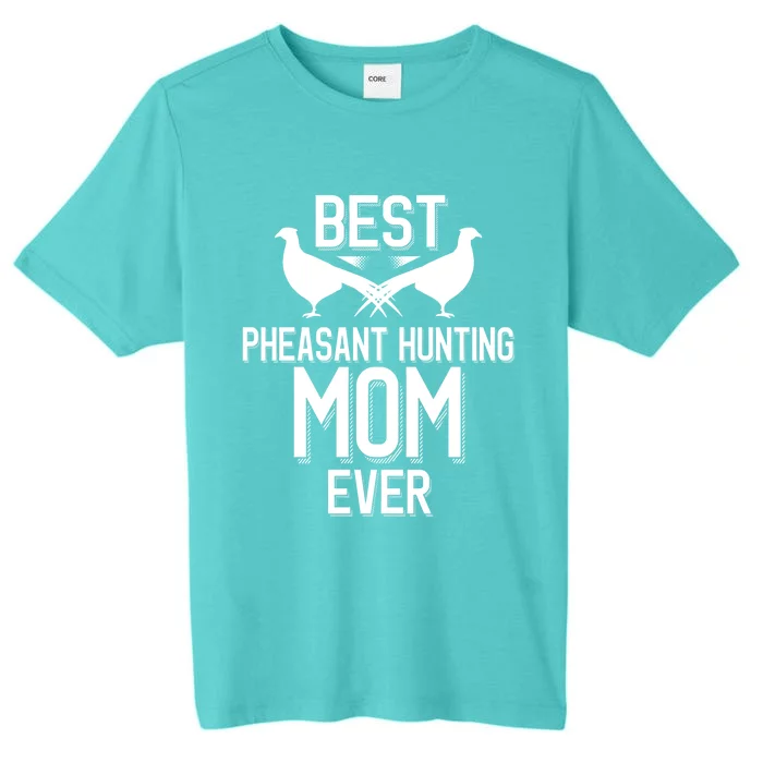 Best Pheasant Hunting Mom Ever Cool Pheasant Hunting Meaningful Gift ChromaSoft Performance T-Shirt