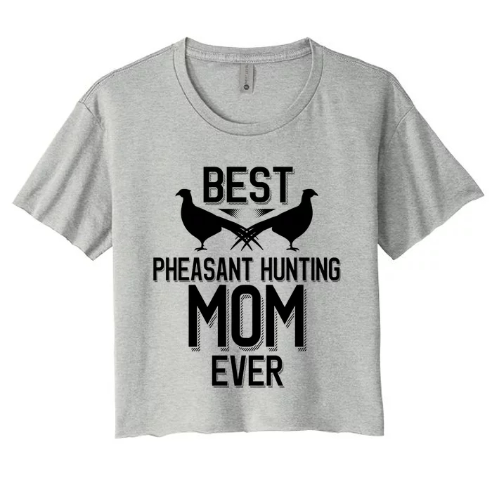 Best Pheasant Hunting Mom Ever Cool Pheasant Hunting Meaningful Gift Women's Crop Top Tee