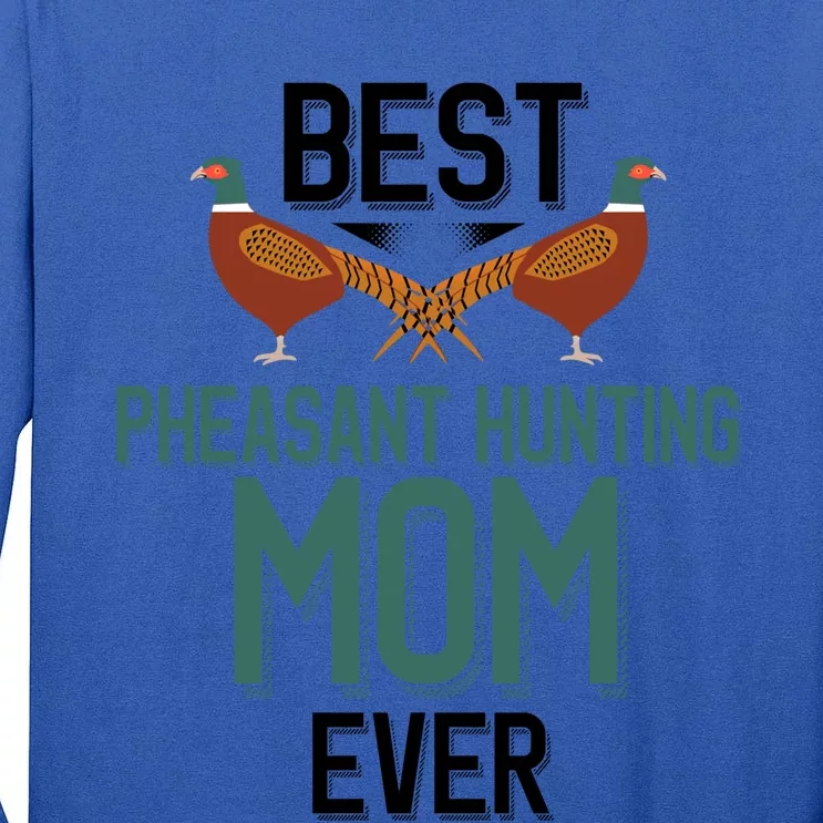 Best Pheasant Hunting Mom Ever Pheasant Hunter Mom Gift Tall Long Sleeve T-Shirt