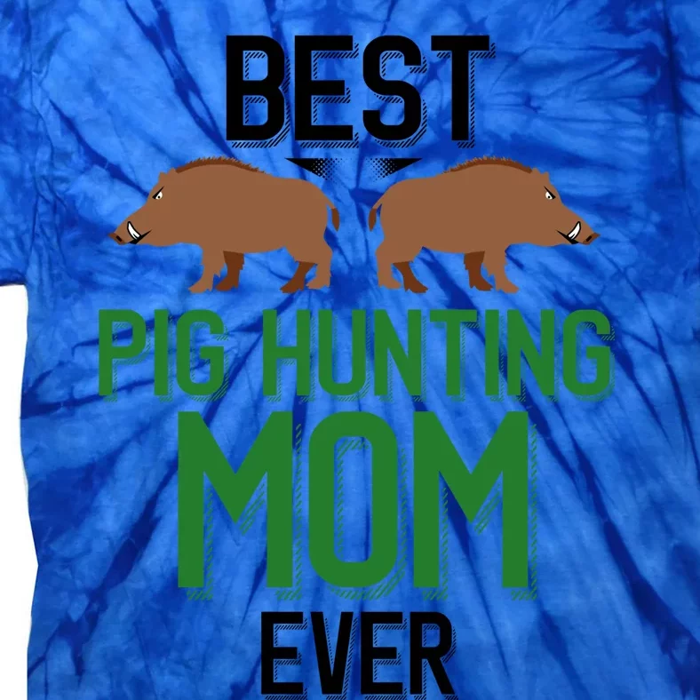 Best Pig Hunting Mom Ever Boar Hunter Mom Gift Tie-Dye T-Shirt