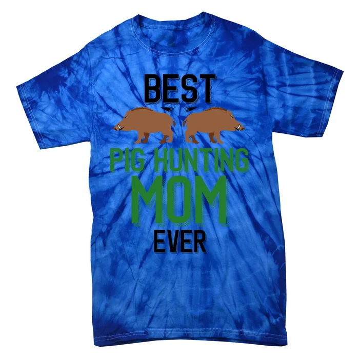 Best Pig Hunting Mom Ever Boar Hunter Mom Gift Tie-Dye T-Shirt