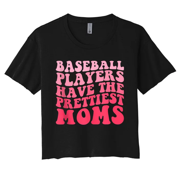 Baseball Players Have The Prettiest Moms Groovy Baseball Lovers Gift Women's Crop Top Tee