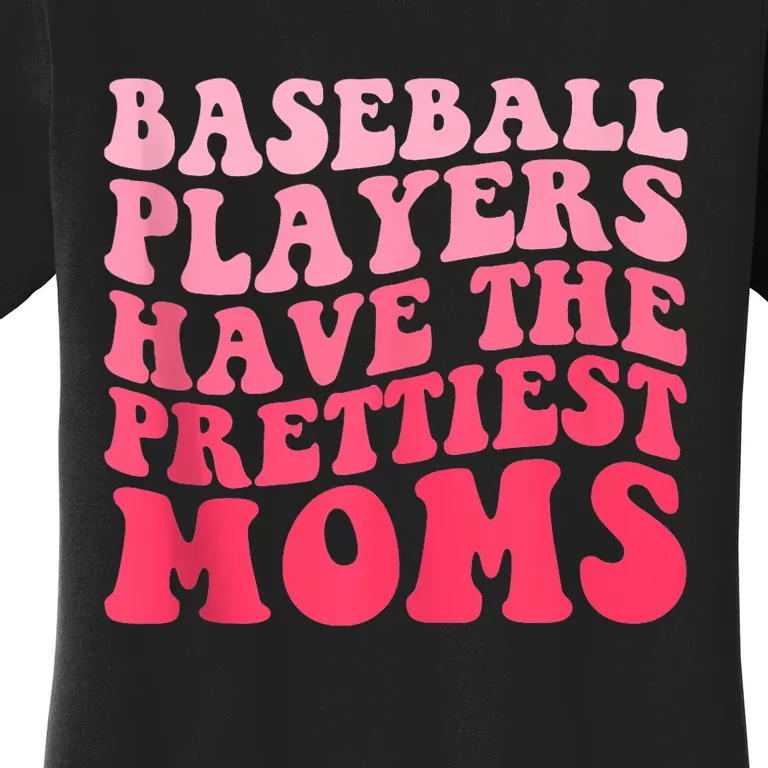 Baseball Players Have The Prettiest Moms Groovy Baseball Lovers Gift Women's T-Shirt