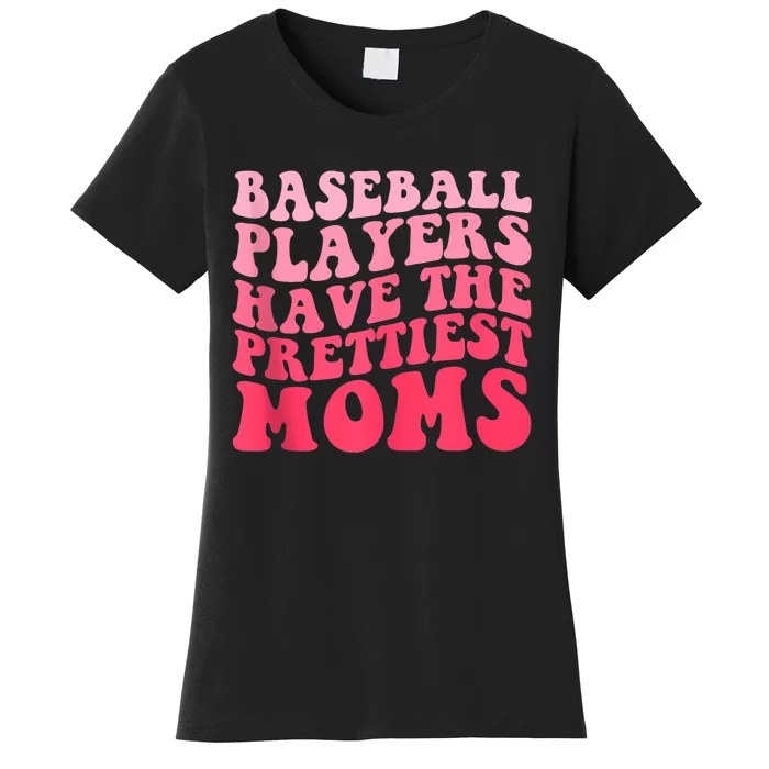 Baseball Players Have The Prettiest Moms Groovy Baseball Lovers Gift Women's T-Shirt