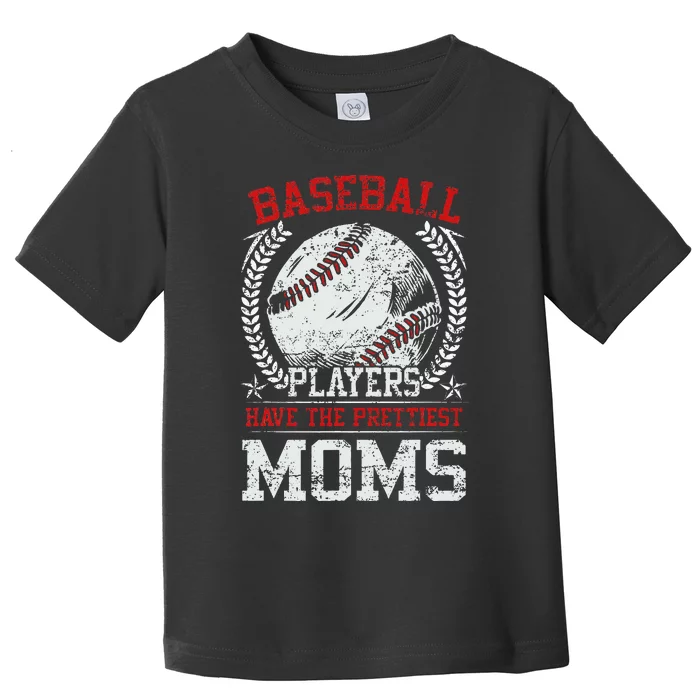 Baseball Players Have The Prettiest Moms Girls Toddler T-Shirt