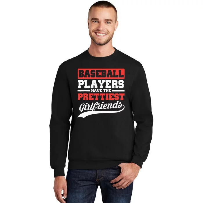 Baseball Players Have The Prettiest Girlfriends Baseball Tall Sweatshirt