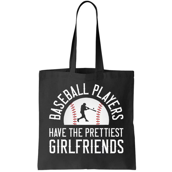 Baseball Players Have The Prettiest Girlfriends Tote Bag