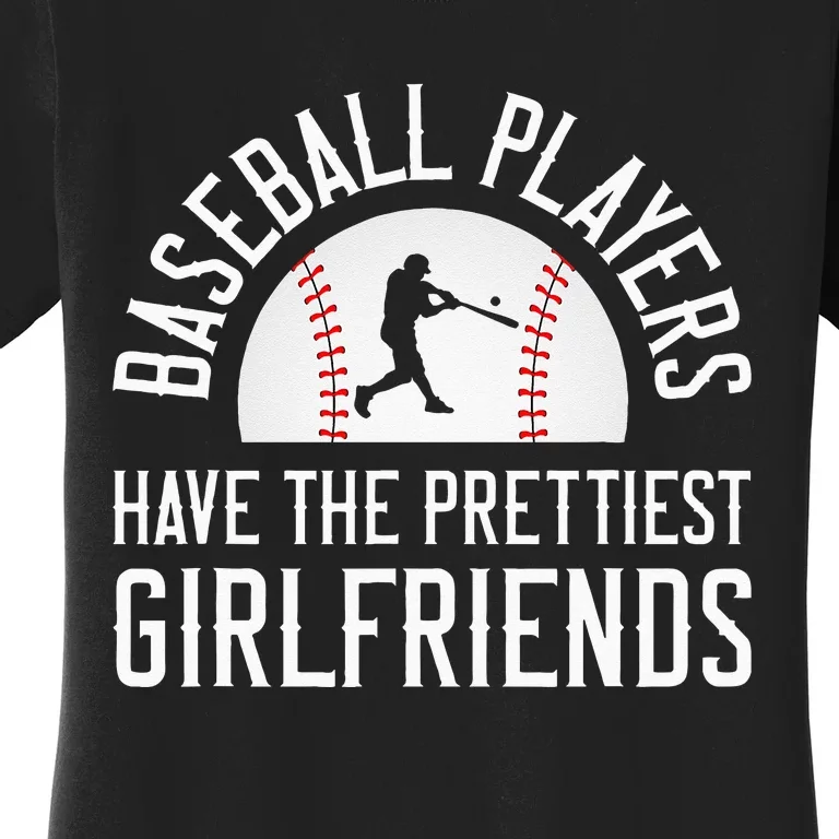 Baseball Players Have The Prettiest Girlfriends Women's T-Shirt