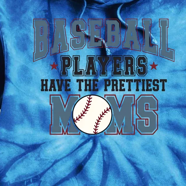 Baseball Players Have The Prettiest Moms Tie Dye Hoodie