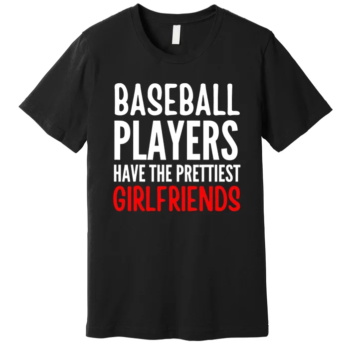 Baseball Player Have The Prettiest Girlfriends Funny Premium T-Shirt