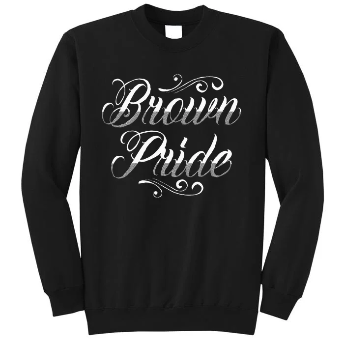 Brown Pride Hispanic Latino American Chicano Mexican Tall Sweatshirt