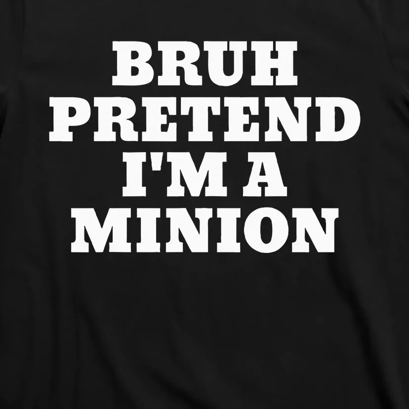 Bruh Pretend IM A Minion Matching Costume Halloween T-Shirt