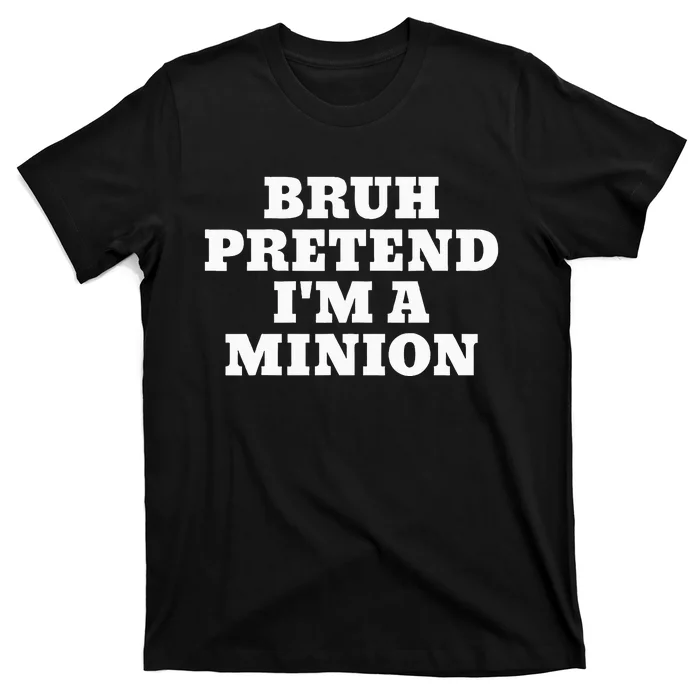 Bruh Pretend IM A Minion Matching Costume Halloween T-Shirt