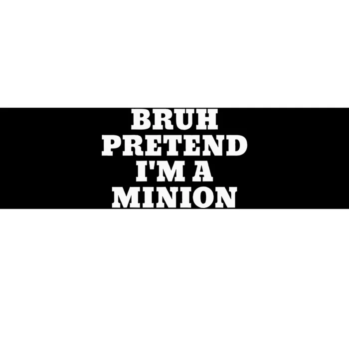 Bruh Pretend IM A Minion Matching Costume Halloween Bumper Sticker