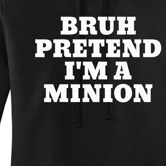 Bruh Pretend IM A Minion Matching Costume Halloween Women's Pullover Hoodie