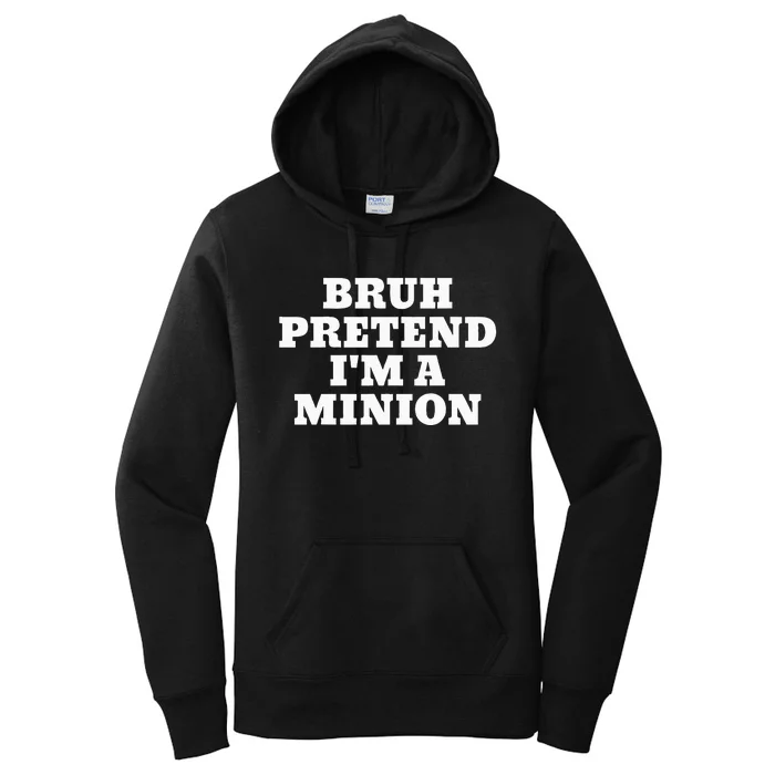 Bruh Pretend IM A Minion Matching Costume Halloween Women's Pullover Hoodie