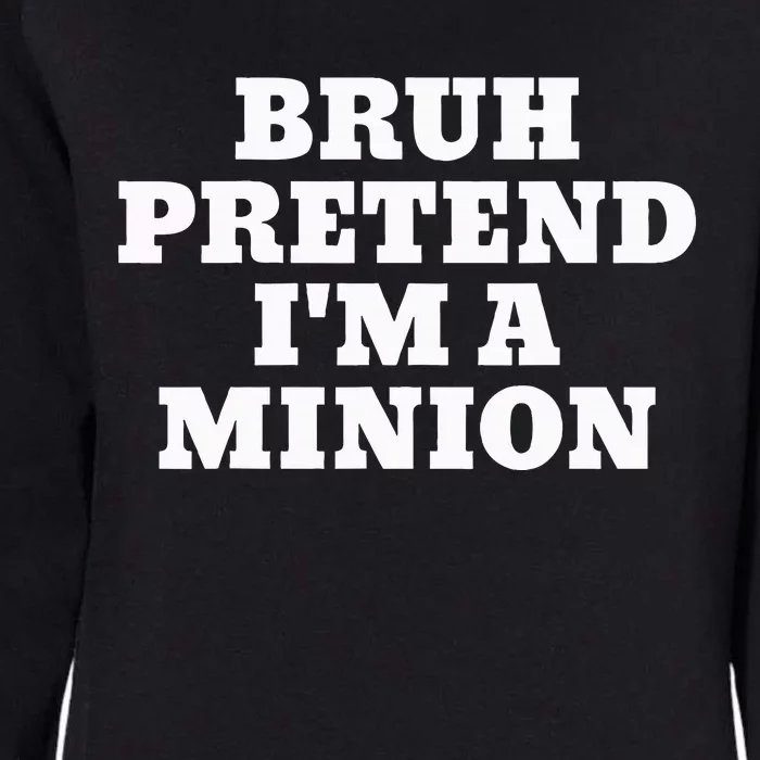 Bruh Pretend IM A Minion Matching Costume Halloween Womens California Wash Sweatshirt