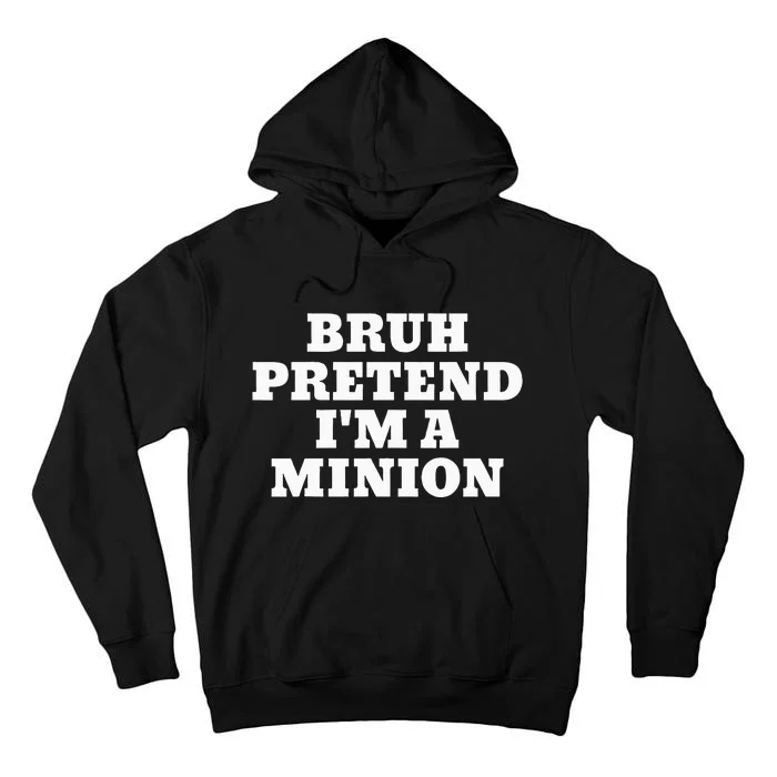 Bruh Pretend IM A Minion Matching Costume Halloween Tall Hoodie