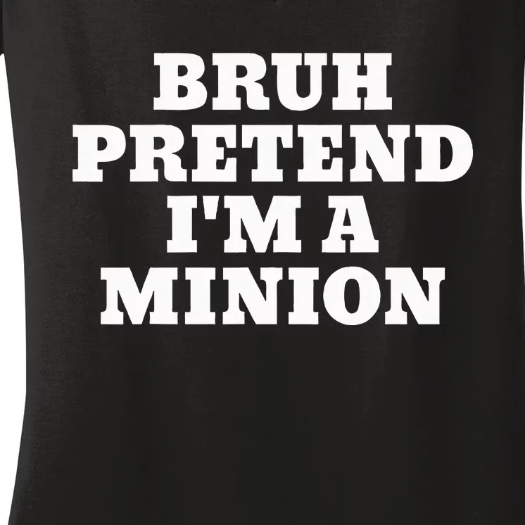 Bruh Pretend IM A Minion Matching Costume Halloween Women's V-Neck T-Shirt