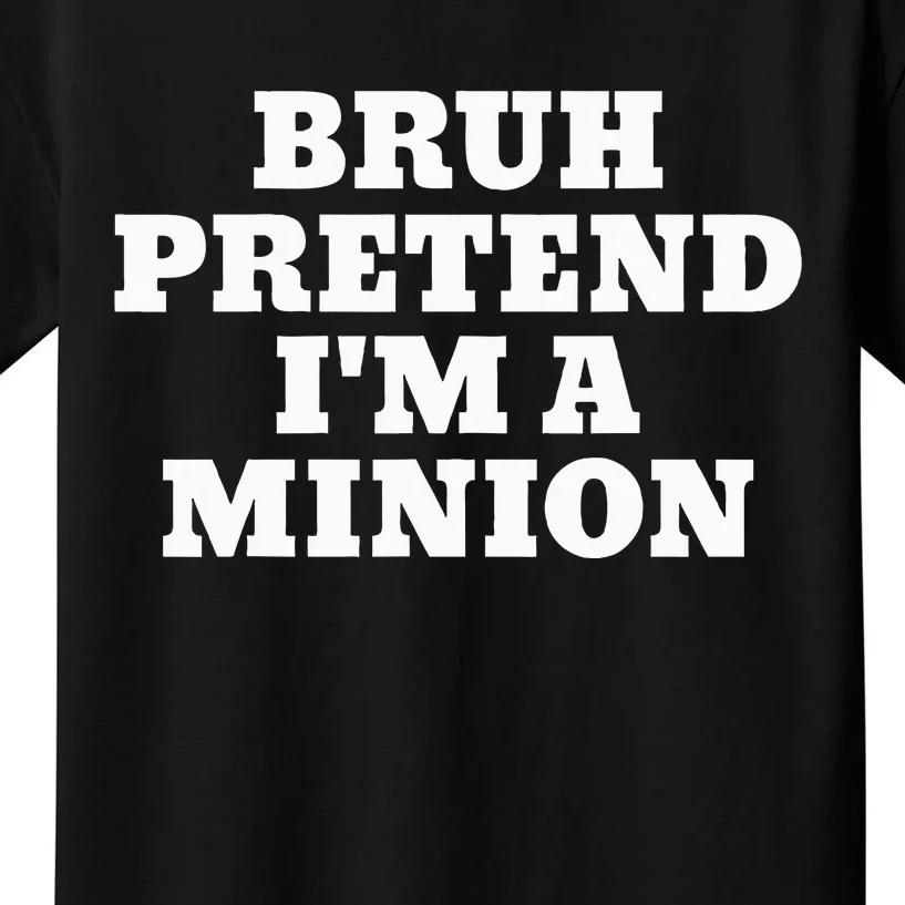 Bruh Pretend IM A Minion Matching Costume Halloween Kids T-Shirt