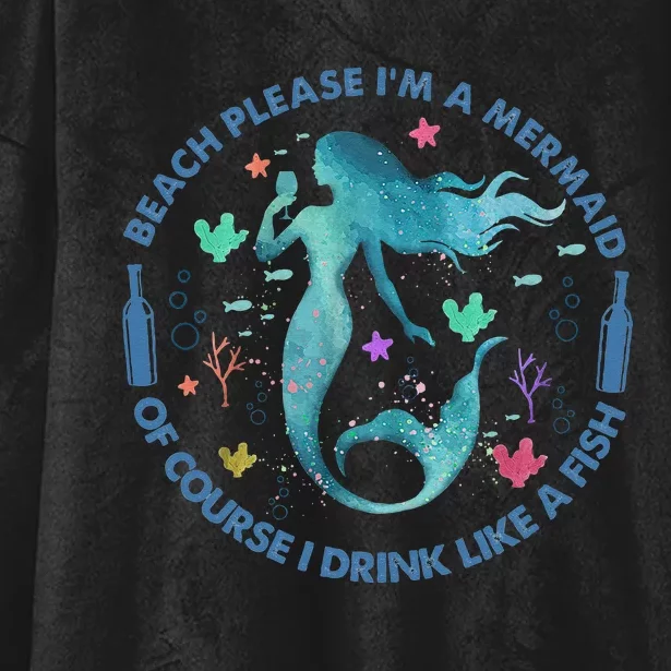 Beach Please I'm A Mermaid Of Course I Drink Like A Fish Hooded Wearable Blanket