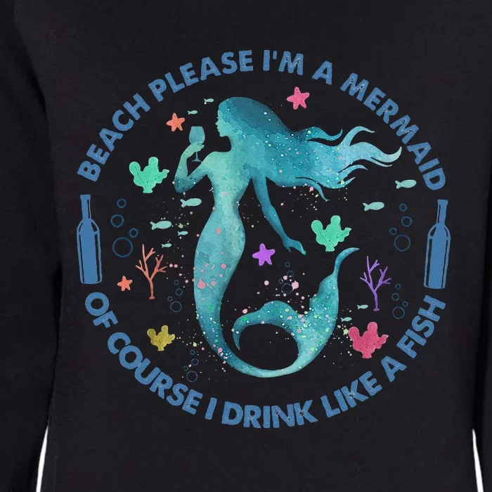 Beach Please I'm A Mermaid Of Course I Drink Like A Fish Womens California Wash Sweatshirt