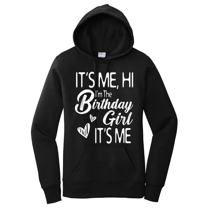 Birthday Party Its Me Hi Im The Birthday Girl Its Me Women's Pullover Hoodie