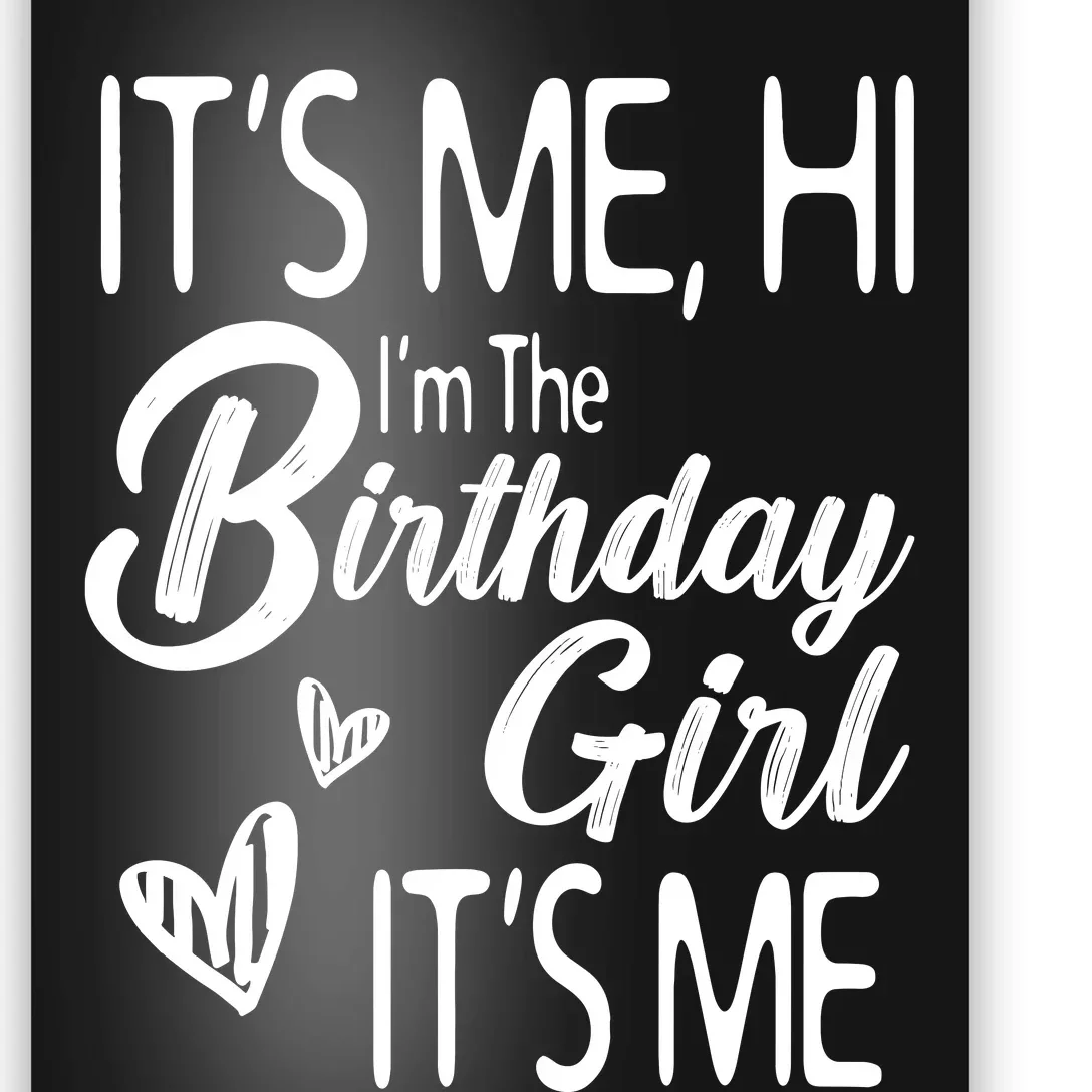 Birthday Party Its Me Hi Im The Birthday Girl Its Me Poster