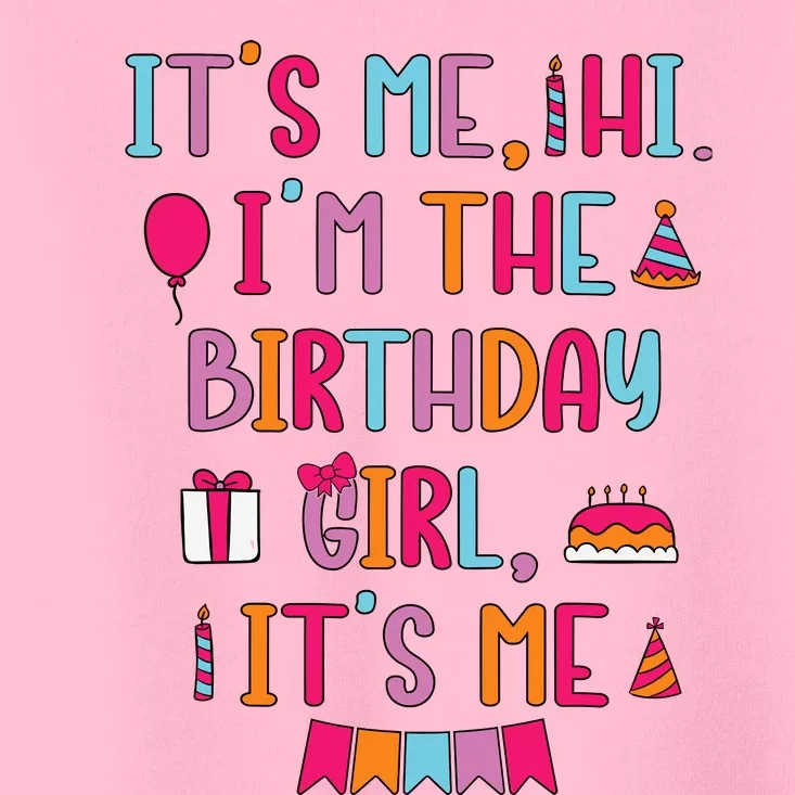 Birthday Party Its Me Hi Im The Birthday Girl Its Me Toddler T-Shirt