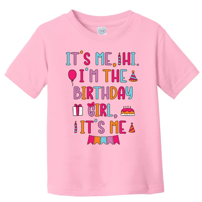 Birthday Party Its Me Hi Im The Birthday Girl Its Me Toddler T-Shirt