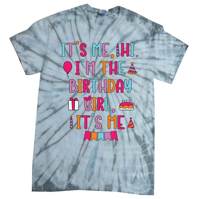 Birthday Party Its Me Hi Im The Birthday Girl Its Me Tie-Dye T-Shirt