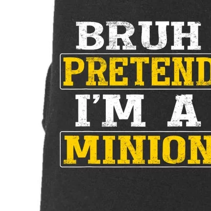 Bruh Pretend IM A Minion Halloween Funny Quotes Doggie 3-End Fleece Hoodie