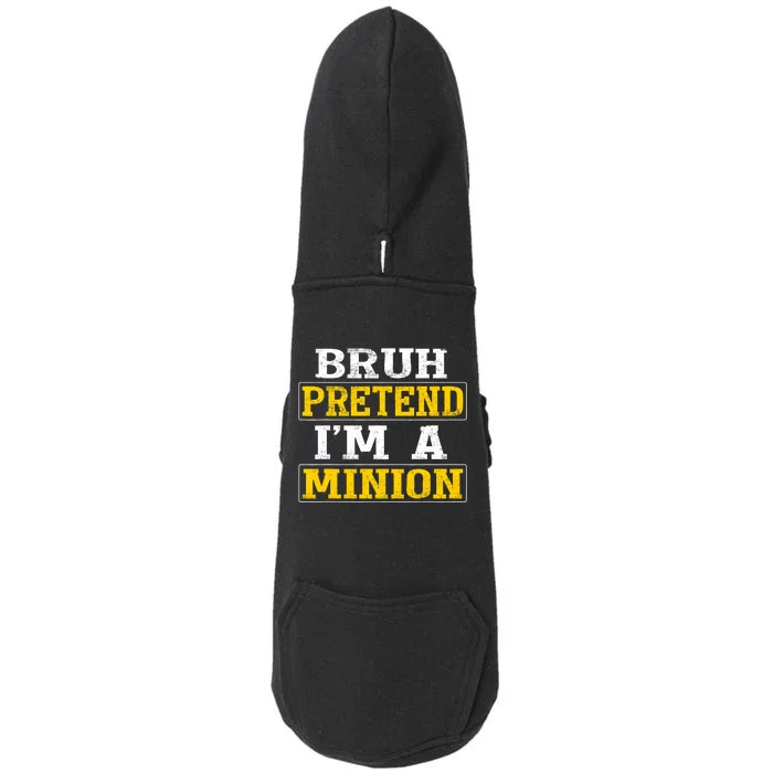 Bruh Pretend IM A Minion Halloween Funny Quotes Doggie 3-End Fleece Hoodie