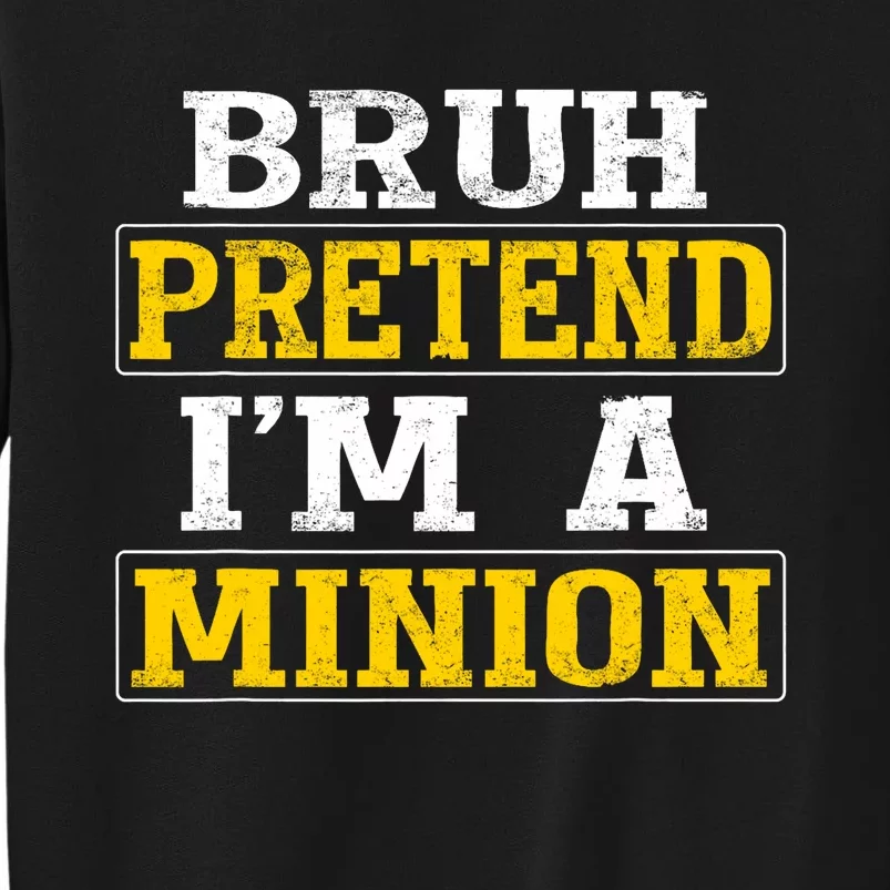 Bruh Pretend IM A Minion Halloween Funny Quotes Sweatshirt