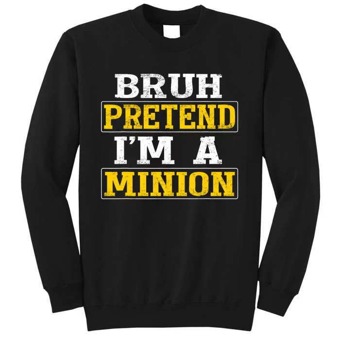 Bruh Pretend IM A Minion Halloween Funny Quotes Sweatshirt