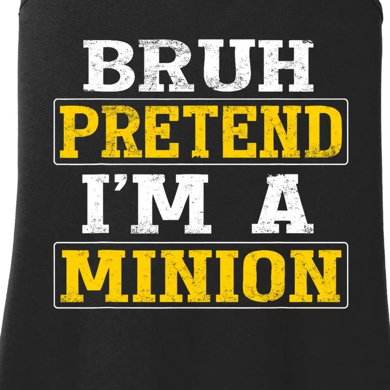 Bruh Pretend IM A Minion Halloween Funny Quotes Ladies Essential Tank