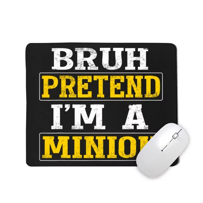 Bruh Pretend IM A Minion Halloween Funny Quotes Mousepad