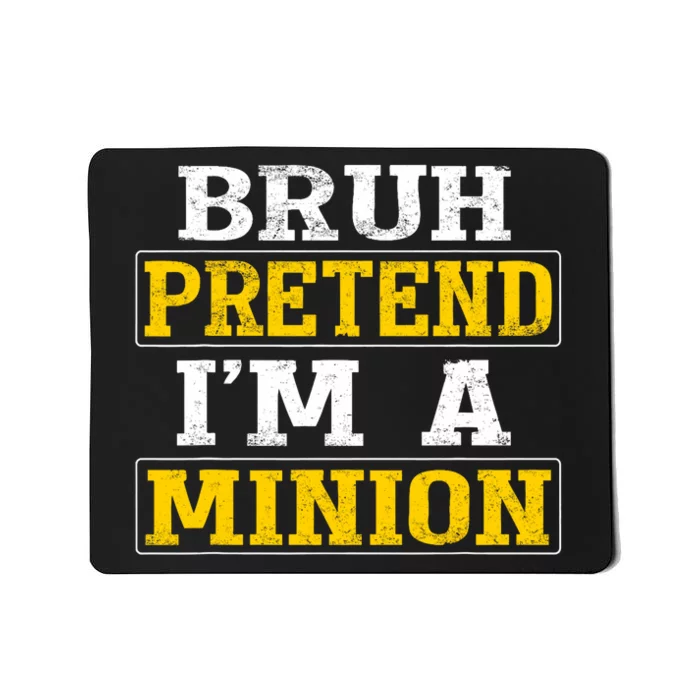 Bruh Pretend IM A Minion Halloween Funny Quotes Mousepad