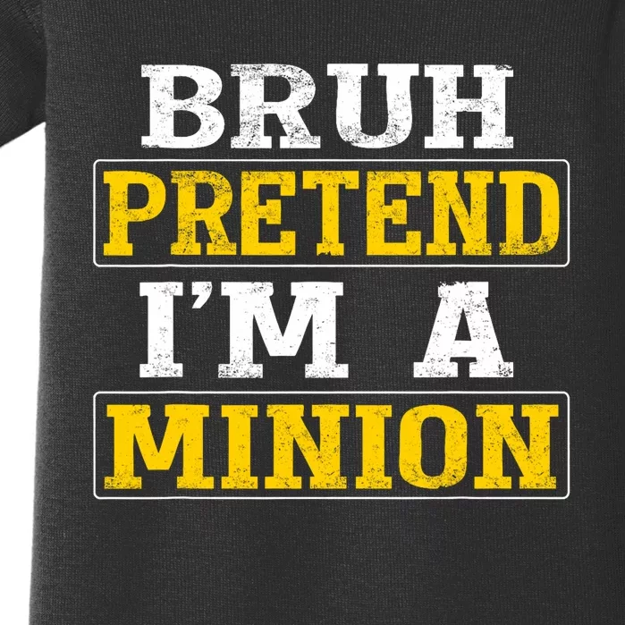 Bruh Pretend IM A Minion Halloween Funny Quotes Baby Bodysuit